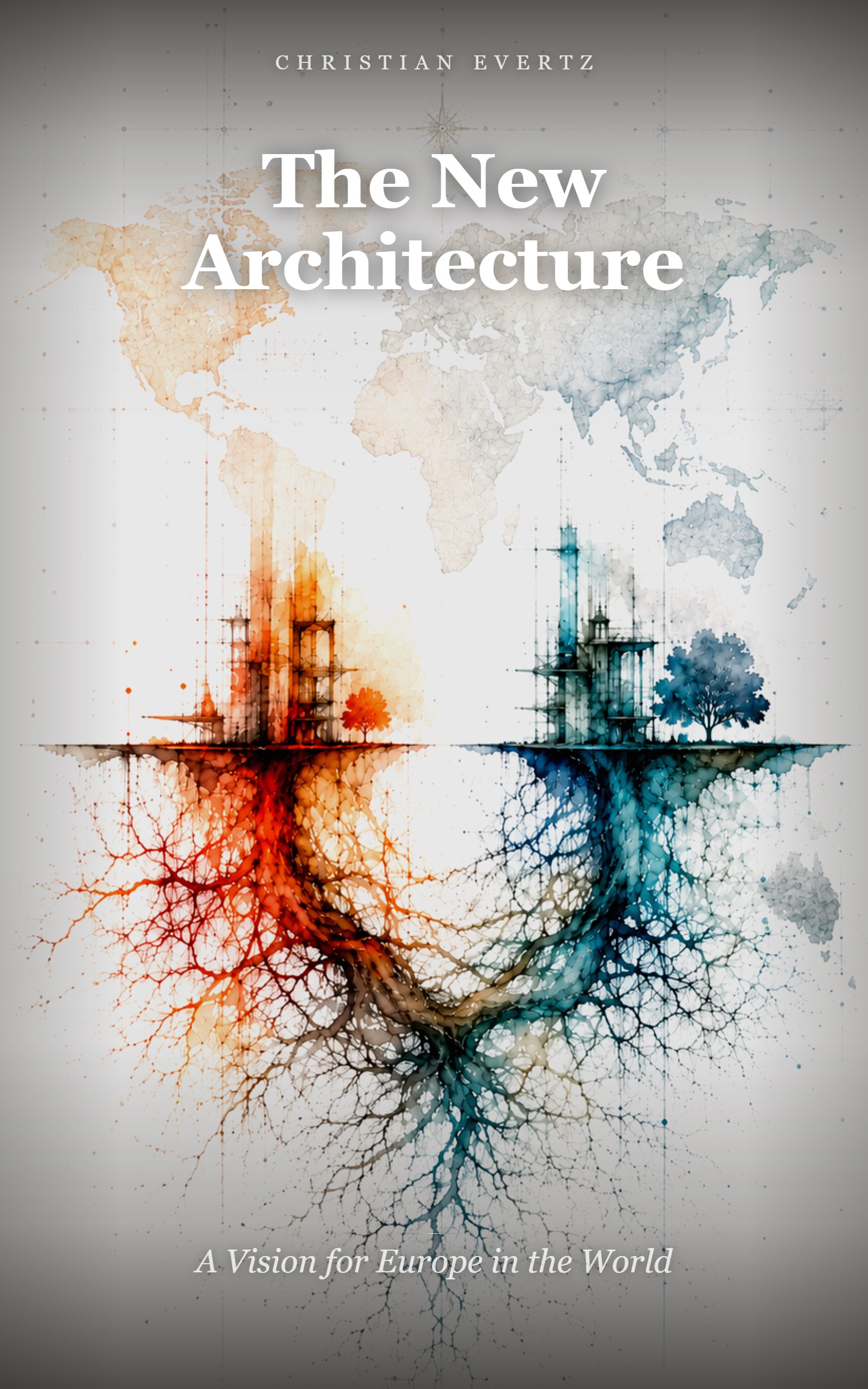 The New Architecture — A Vision for Europe in the World by Christian Evertz
